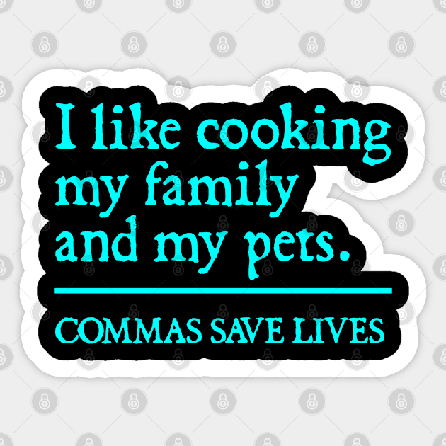 Commas Save Lives. I like cooking my family and my pets. Sticker by  hal mafhoum?